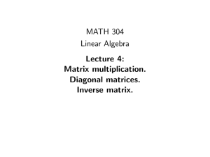 MATH 304 Linear Algebra Lecture 4: Matrix multiplication. Diagonal