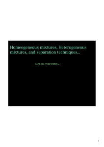 Homeogeneous mixtures, Heterogeneous mixtures, and separation