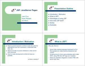 JSP: JavaServer Pages Presentation Outline Introduction