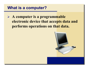 What is a computer? A computer is a programmable electronic