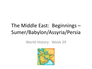 The Middle East: Beginnings – Sumer/Babylon/Assyria/Persia