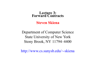 Lecture 3: Forward Contracts Steven Skiena Department of