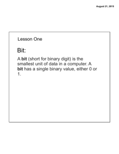 Lesson One A bit (short for binary digit) is the smallest unit of data in