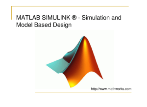 MATLAB SIMULINK ® - Simulation and Model Based Design