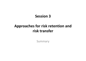 Session 3 Approaches for risk retention and risk transfer