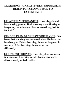 LEARNING: A RELATIVELY PERMANENT BEHAVIOR CHANGE