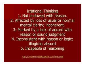Irrational Thinking 1. Not endowed with reason. 2. Affected by loss of