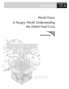 Economics 6 World Vision A Hungry World: Understanding the