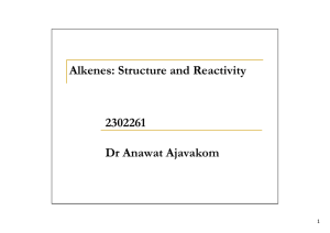 Alkenes: Structure and Reactivity 2302261 Dr Anawat Ajavakom