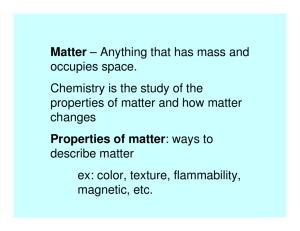 Matter – Anything that has mass and occupies space. Chemistry is