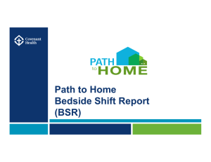 Path to Home B d id ShiftR t Bedside Shift Report (BSR)