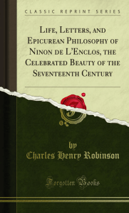 Life, Letters, and Epicurean Philosophy of Ninon de L'Enclos, the