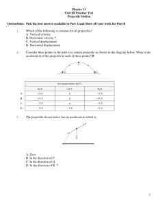 1 Physics 11 Unit III Practice Test Projectile Motion Instructions: Pick