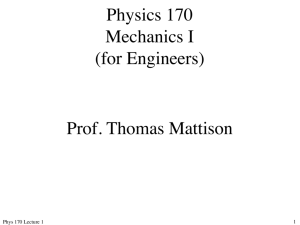Physics 170 Mechanics I (for Engineers) Prof. Thomas Mattison