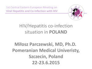 HIV/Hepatitis co-infection situation in POLAND Miłosz Parczewski