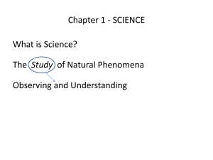 What is Science? The Study of Natural Phenomena Observing and
