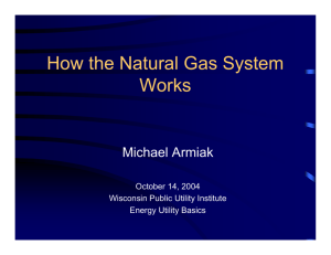 How the Natural Gas System Works - Wisconsin Public Utility Institute