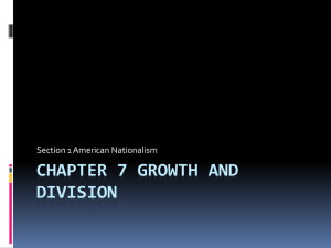 Chapter 7 Growth and Division Section 1 American Nationalism