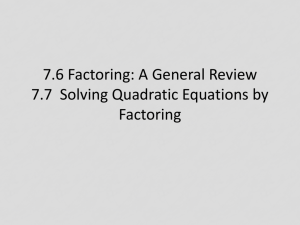 7.6 Factoring: A General Review 7.7 Solving Quadratic Equations by