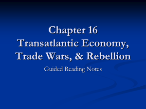Chapter 16 Transatlantic Economy, Trade Wars, & Rebellion