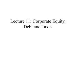 Lecture 10: Corporate Equity, Debt and Taxes