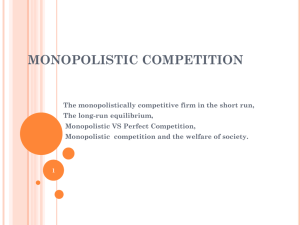 MONOPOLISTIC COMPETITION The monopolistically competitive