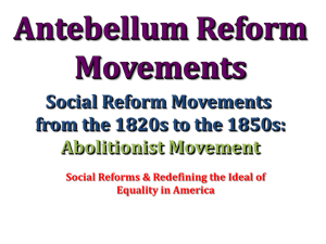 Antebellum Reform Movements: Abolitionist Movement