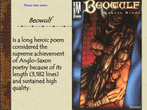Beowulf Is a long heroic poem considered the supreme