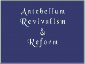 Antebellum Revivalism and Reform