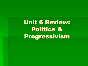 Unit 6 Review: Politics & Progressivism