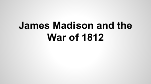 James Madison and the War of 1812 The War Hawks