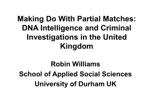 Making Do With Partial Matches: DNA Intelligence and Criminal