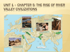 Unit 2 * Chapter 5: The Rise of River Valley Civilizations