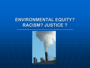 ENVIRONMENTAL EQUITY? RACISM ? JUSTICE ?