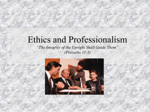 Ethics and Professionalism “The Integrity of the Upright Shall Guide