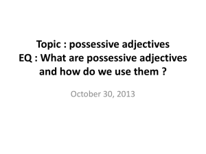 Topic : possessive adjectives EQ : What are possessive adjectives