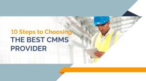 10 Steps to Choosing the Best CMMS Provider
