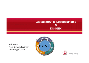 Global Service Loadbalancing & DNSSEC. Ralf Brünig Field Systems Engineer r.bruenig@f5.com DNSSEC