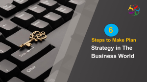 6 Steps to Make Plan Strategy in The Business World 