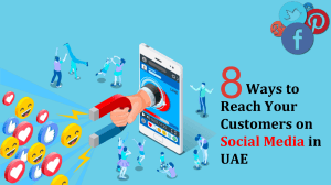 8 Ways to Reach Your Customers on Social Media in UAE