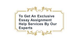 To Get An Exclusive Essay Assignment Help Services By Our Experts