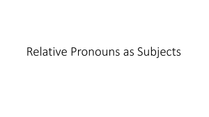 Relative Pronouns as Subjects and Objects