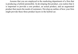 Assume that you are employed in the marketing department of a firm that is producing a hybrid automobile