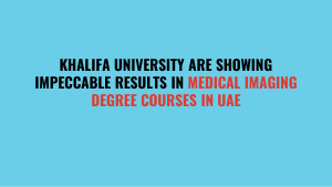 Khalifa University are Showing Impeccable Results in medical imaging degree courses in UAE