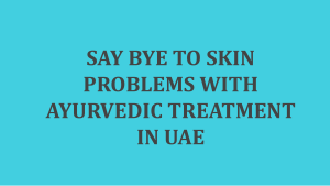 Say bye to skin problems with ayurvedic treatment in uae