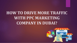 How to drive more traffic with PPC marketing company in Dubai