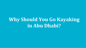 Why Should You Go Kayaking In Abu Dhabi