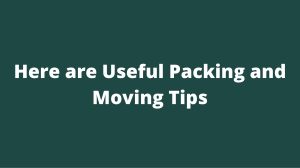 Here are Useful Packing and Moving Tips