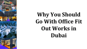 Why You Should Go With Office Fit Out Works in Dubai