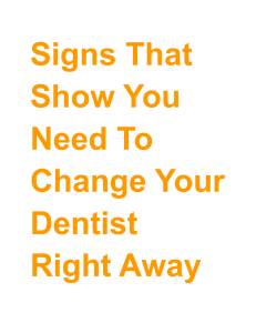 Signs That Show You Need To Change Your Dentist Right Away